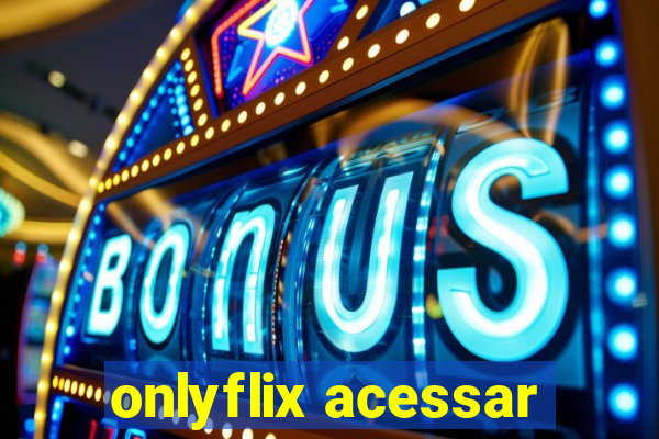 onlyflix acessar